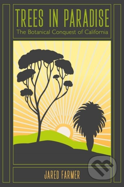 Trees in Paradise (The Botanical Conquest of California) - kniha z kategorie Historie
