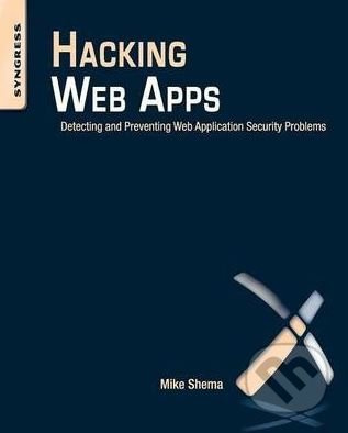 Hacking Web Apps (Detecting and Preventing Web Application Security Problems) - kniha z kategorie Počítače a internet
