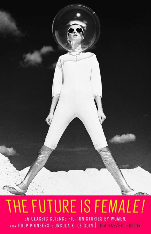 Future Is Female! 25 Classic Science Fiction Stories