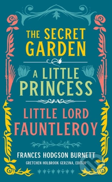 Frances Hodgson Burnett: The Secret Garden, A Little Princess, Little Lord Fauntleroy - kniha z kategorie Společenská beletrie