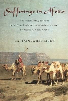 Sufferings in Africa, The Astonishing Account Of A New England Sea Captain Enslaved By North African Arabs Rowman & Littlefield
