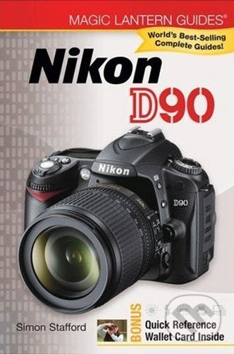 Magic Lantern Guides: Nikon D90 - Simon Stafford - kniha z kategorie Odborné a naučné