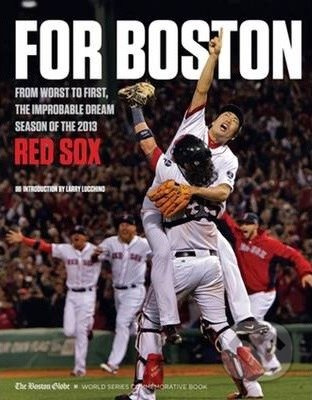 For Boston (From Worst to First, the Improbable Dream Season of the 2013 Red Sox) - kniha z kategorie Kolektivní sporty