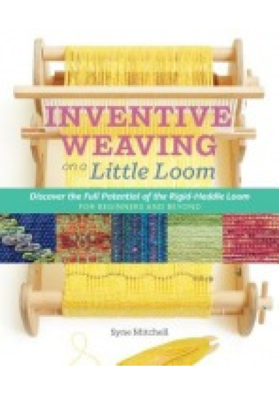 Inventive Weaving on a Little Loom, Discover the Full Potential of the Rigid-Heddle Loom Workman Publishing