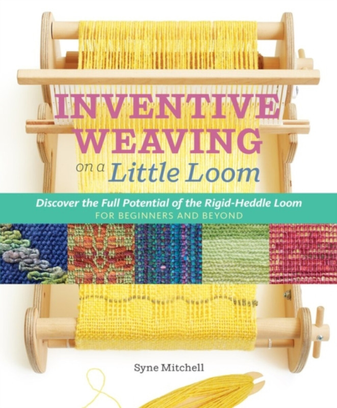 Inventive Weaving on a Little Loom, Discover the Full Potential of the Rigid-Heddle Loom Workman Publishing