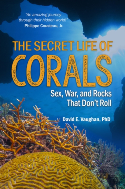 J Ross Publishing Secret Life of Corals - Vaughan, David E.