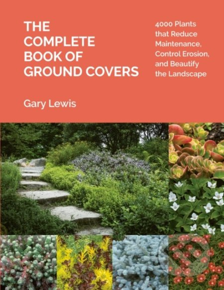 Complete Book of Ground Covers (4000 Plants that Reduce Maintenance, Control Erosion, and Beautify the Landscape) - kniha z kategorie Dům, byt a…