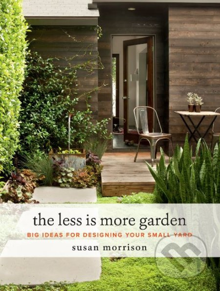 The Less is More Garden - Susan Morrison - kniha z kategorie Dům, byt a zahrada