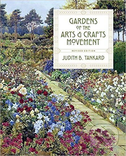 Gardens of the Arts & Crafts Movement - B. Judith Tankard