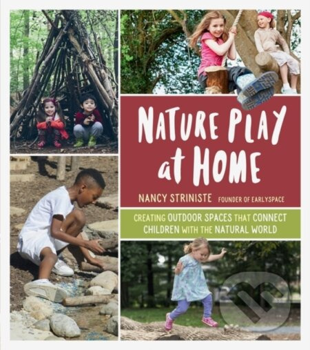 Nature Play at Home (Creating Outdoor Spaces that Connect Children with the Natural World) - kniha z kategorie Zdraví a životní styl