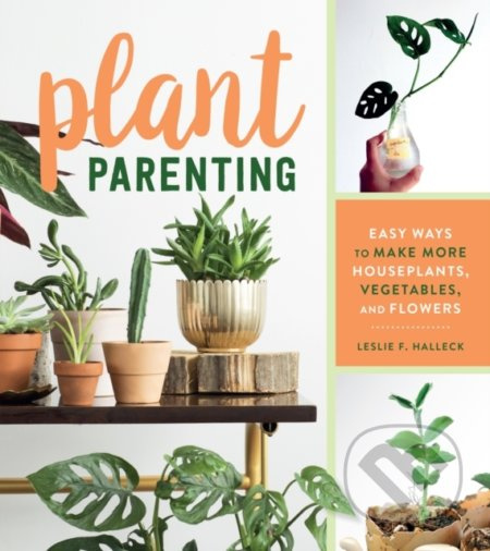 Plant Parenting (Easy Ways to Make More Houseplants, Vegetables and Flowers) - kniha z kategorie Hobby