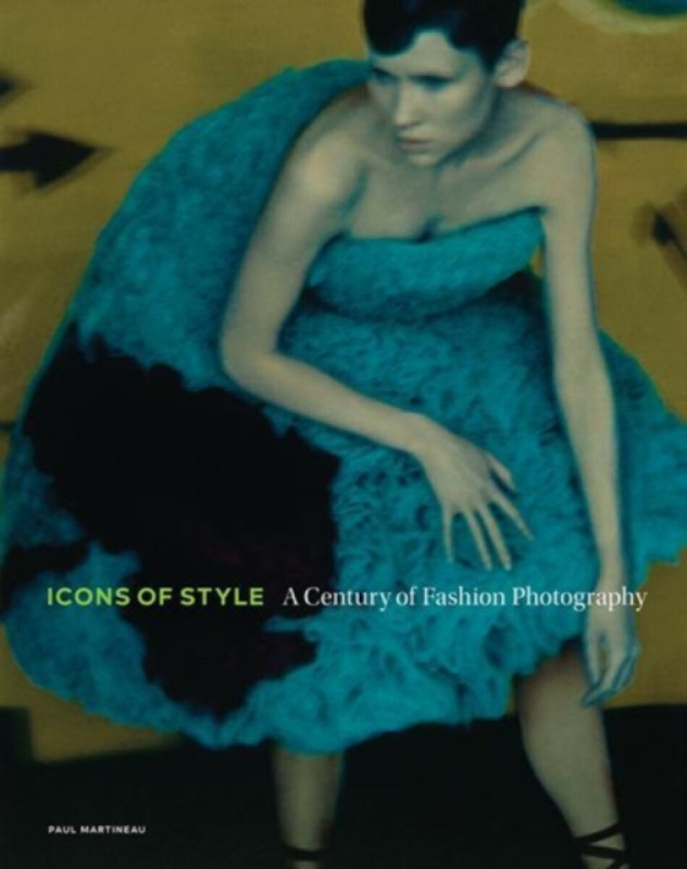Icons of Style – A Century of Fashion Photography - Paul Martineau