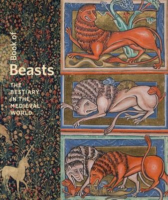 Book of Beasts - The Bestiary in the Medieval World Getty Trust Publications