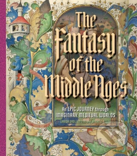 The Fantasy of the Middle Ages (An Epic Journey through Imaginary Medieval Worlds) - kniha z kategorie Humanitní a společenské vědy