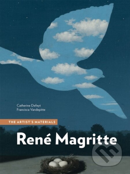 Rene Magritte (The Artist's Materials) - Catherine Defeyt, Francisca Vandepitte - kniha z kategorie Dějiny malířství