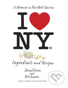 I Love New York (Ingredients and Recipes) - Daniel Humm, Will Guidara, Francesco Tonelli - kniha z kategorie Odborné a naučné