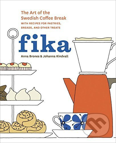 Fika: The Art of the Swedish Coffee Break, with Recipes for Pastries - kniha z kategorie Podle potraviny