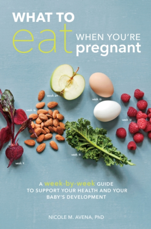 What to Eat When You're Pregnant - Nicole M. Avena