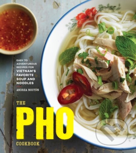 The Pho Cookbook (Easy to Adventurous Recipes for Vietnam's Favorite Soup and Noodles) - kniha z kategorie Zdraví a životní styl