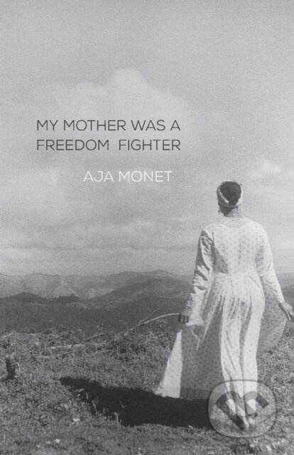 My Mother Was A Freedom Fighter - Monet Aja - kniha z kategorie Poezie