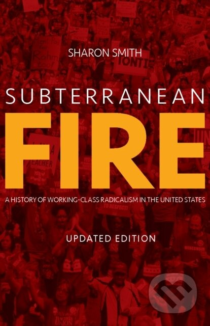 Subterranean Fire (A History of Working-Class Radicalism in the United States) - kniha z kategorie Humanitní a společenské vědy