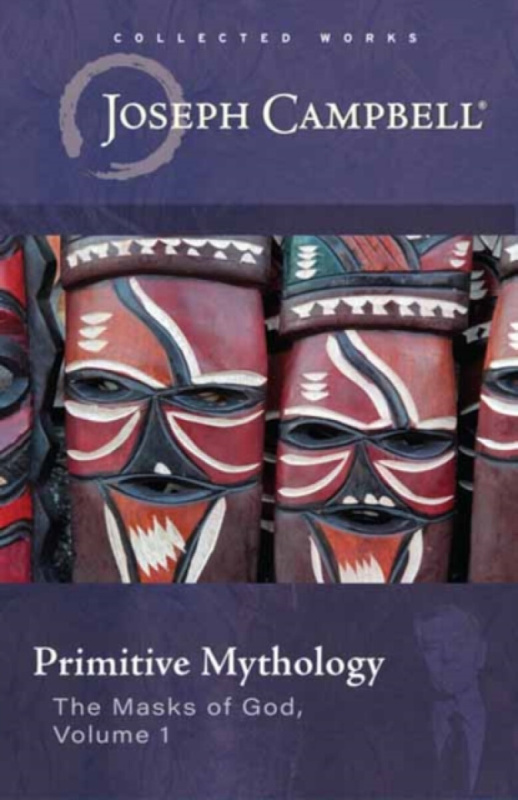 Primitive Mythology, (The Masks of God, Volume 1) New World Library