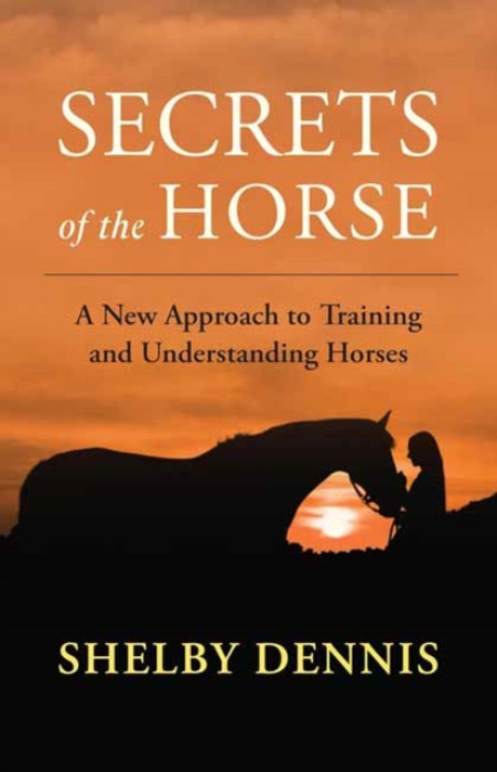 New World Library Secrets of the Horse - Dennis, Shelby