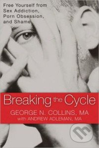 Breaking the Cycle (Free Yourself from Sex Addiction, Porn Obsession and Shame) - kniha z kategorie Odborné a naučné