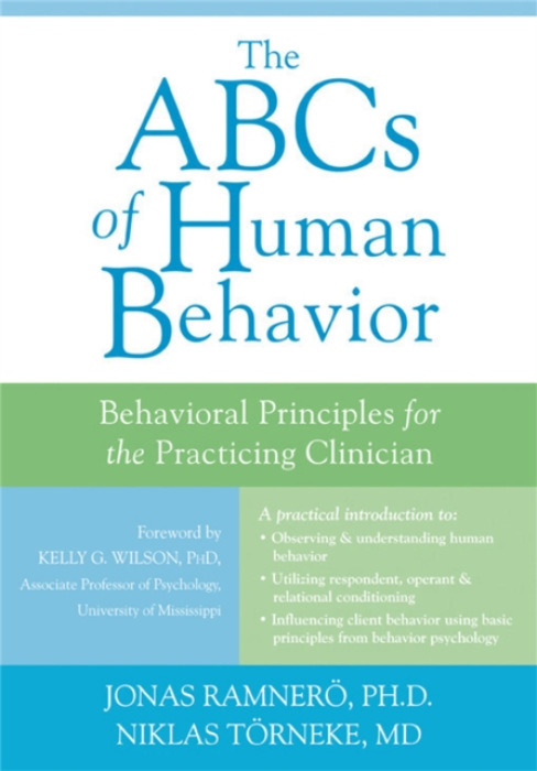 ABCs of Human Behavior, Behavioral Principles for the Practicing Clinician New Harbinger Publications