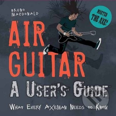 Air Guitar (A User's Guide, What Every Axeman Needs to Know) - kniha z kategorie Odborné a naučné