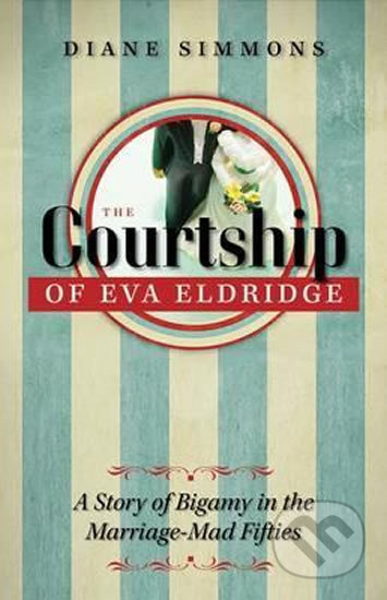 The Courtship of Eva Eldridge (A Story of Bigamy in the Marriage-Mad Fifties) - kniha z kategorie Beletrie