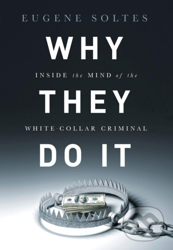 Why They Do It (Inside the Mind of the White-Collar Criminal) - kniha z kategorie Psychológia