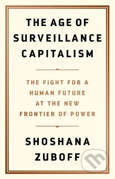 The Age of Surveillance Capitalism (The Fight for a Human Future at the New Frontier of Power) - kniha z kategorie Podnikání