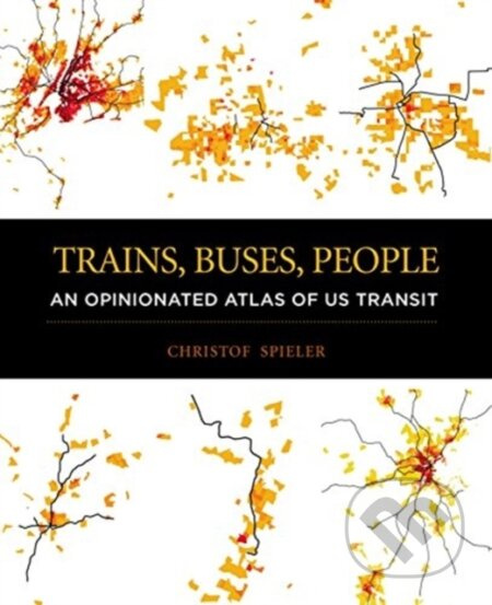 Trains, Buses, People (An Opinionated Atlas of Us Transit) - kniha z kategorie Byznys a management