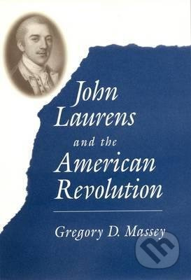 John Laurens and the American Revolution - Gregory D. Massey - kniha z kategorie Historie