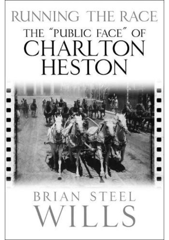 Running the Race, The 'Public Face' of Charlton Heston Savas Beatie