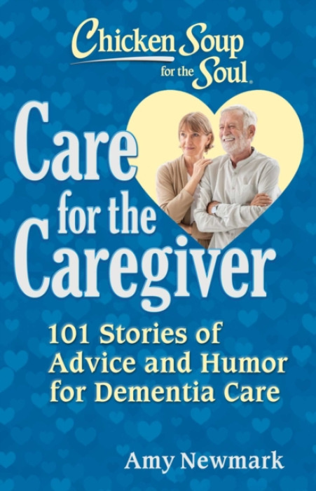 Chicken Soup for the Soul Publishing, LLC Chicken Soup for the Soul: Care for the Caregiver - Newmark, Amy
