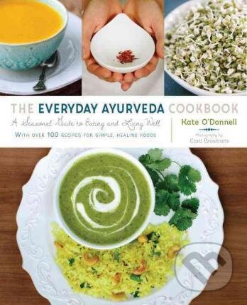The Everyday Ayurveda Cookbook (A Seasonal Guide to Eating and Living Well) - kniha z kategorie Alternativní medicína