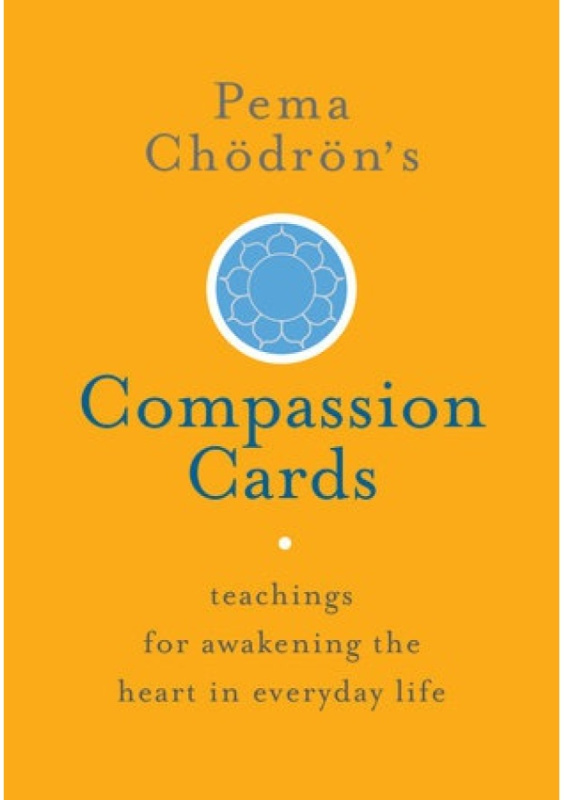 Pema Chodrons Compassion Cards, Teachings for Awakening the Heart in Everyday Life Shambhala Publications Inc