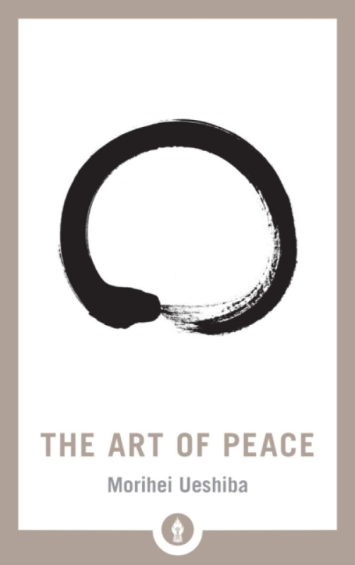 The Art of Peace - Morihei Uešiba