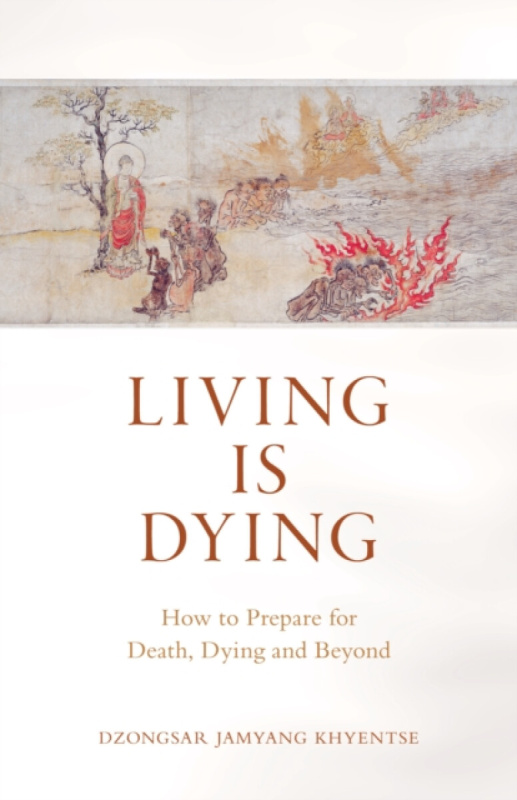 Living Is Dying - Dzongsar Jamyang  Khyentse