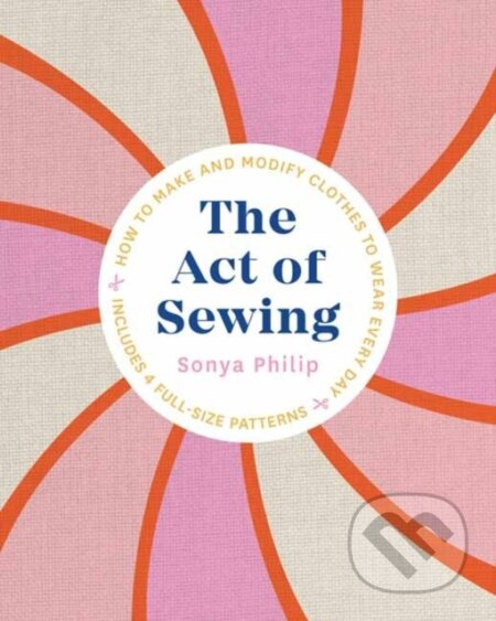 Act of Sewing, How to Make and Modify Clothes to Wear Every Day Shambhala Publications Inc