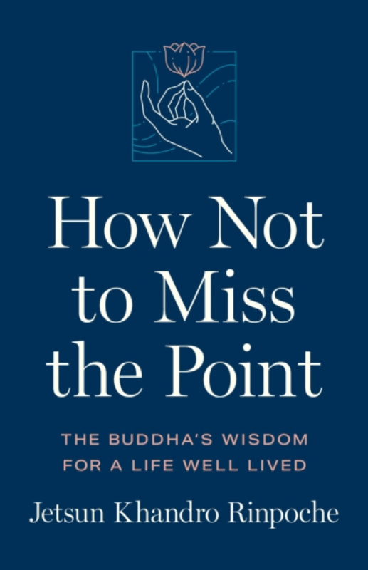 Shambhala Publications Inc How Not to Miss the Point - Rinpoche, Jetsun Khandro