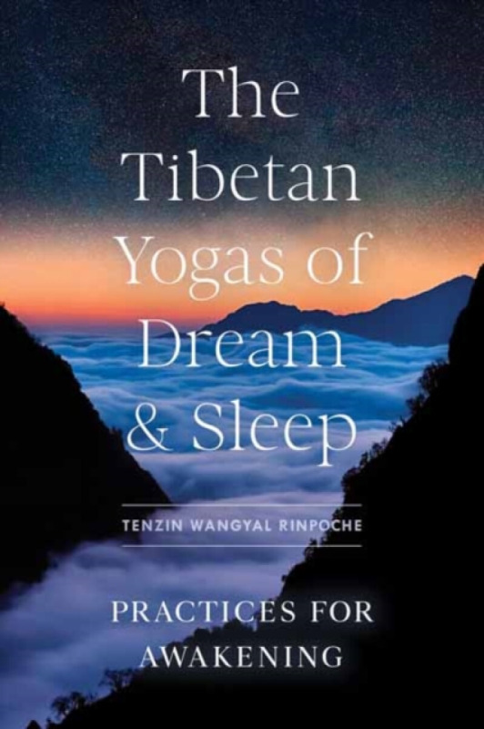 The Tibetan Yogas of Dream and Sleep - Tenzin Wangyal Rinpoche