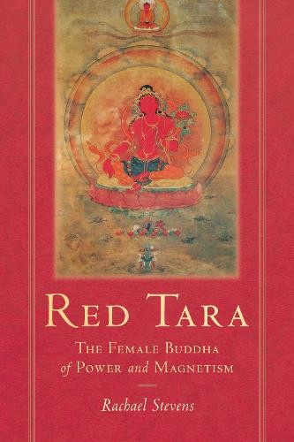 Red Tara, The Female Buddha of Power and Magnetism Shambhala Publications Inc