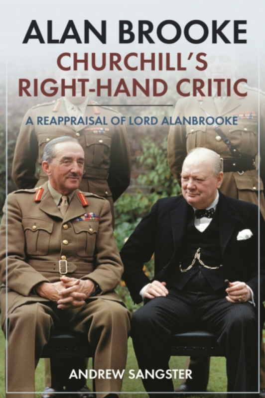 Alan Brooke: Churchill's Right-Hand Critic - Andrew Sangster