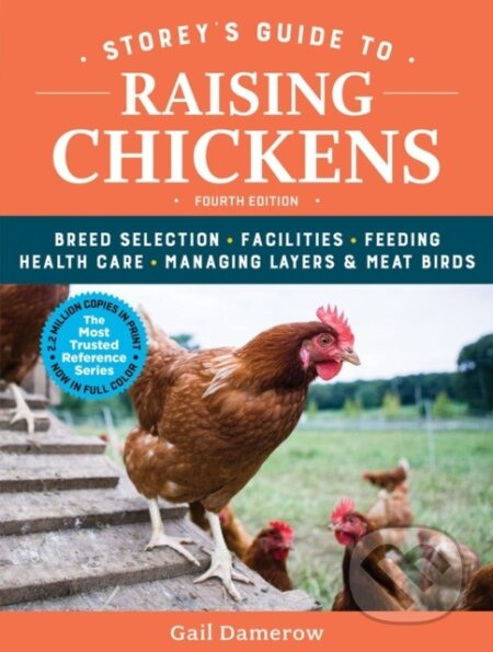 Storey's Guide to Raising Chickens, 4th Edition (Breed Selection, Facilities, Feeding, Health Care, Managing Layers & Meat Birds) - kniha z kategorie…