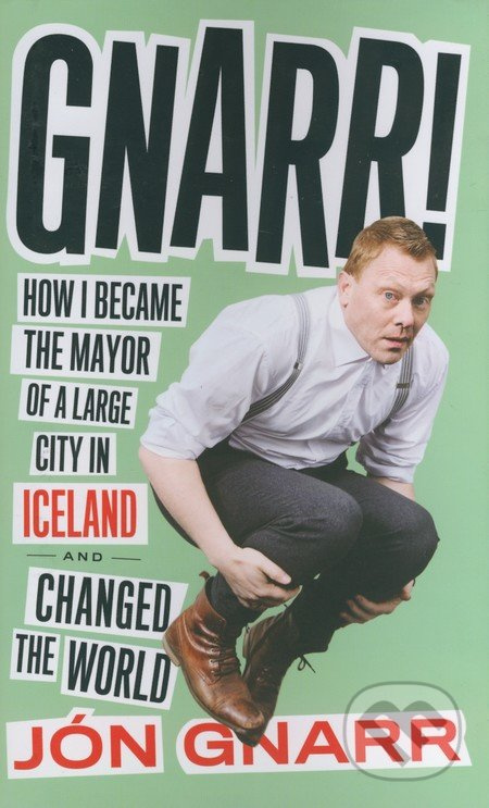 Gnarr! (How I Became the Mayor of a Large City in Iceland and Changed the World) - kniha z kategorie Odborné a naučné