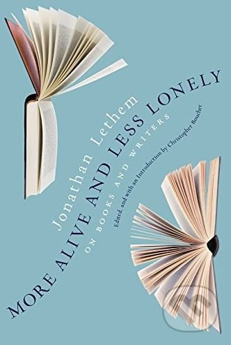 More Alive and Less Lonely (On Books and Writers) - Jonathan Lethem - kniha z kategorie Humanitní a společenské vědy