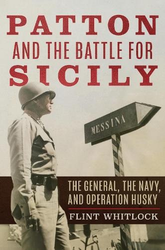 Naval Institute Press Patton and the Battle for Sicily - Whitlock, Flint
